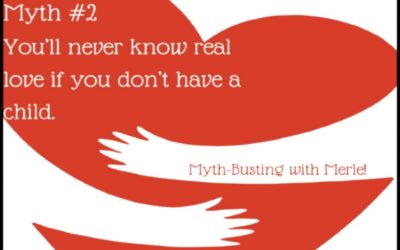 Myth-Busting with Merle: You’ll never know real love without a baby or child